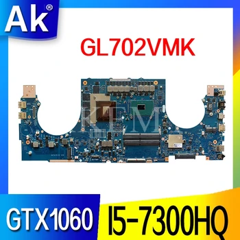 Par Asus ROG GL702VMK GL702VML GL702VM Laotop Mainboard GL702VMK Mātesplati ar I5-7300HQ GTX 1060M Video karte